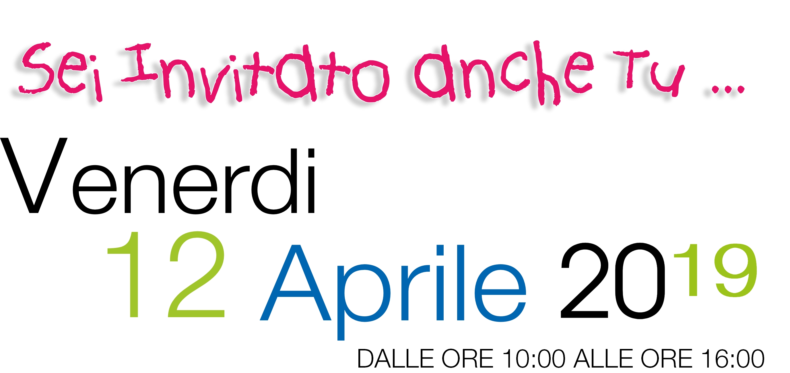 Sei invitato anche Tu Venerdi 12 aprile 2019 in orario continuato dalle ore 10 alle ore 16